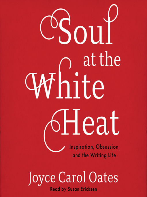 Title details for Soul at the White Heat by Joyce Carol Oates - Available